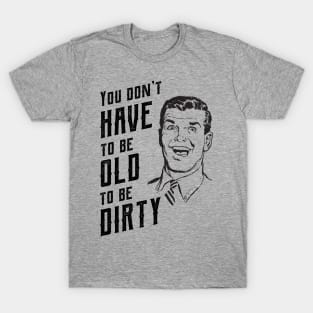 Funny Old To Be Dirty Joke 2 T-Shirt